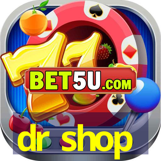 dr shop